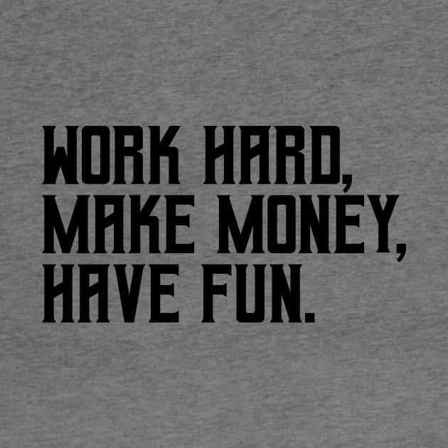 Work hard, make money, have fun by hsf